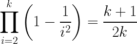 \LARGE \prod_{i=2}^{k}\left ( 1 - \frac{1}{i^{2}} \right ) = \frac{k+1}{2k}